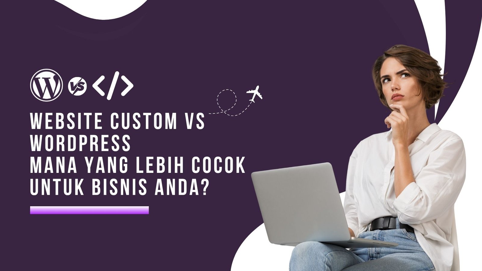 Website Custom vs WordPress — Pilih yang Tepat untuk Membangun Reputasi Digital Bisnis Anda