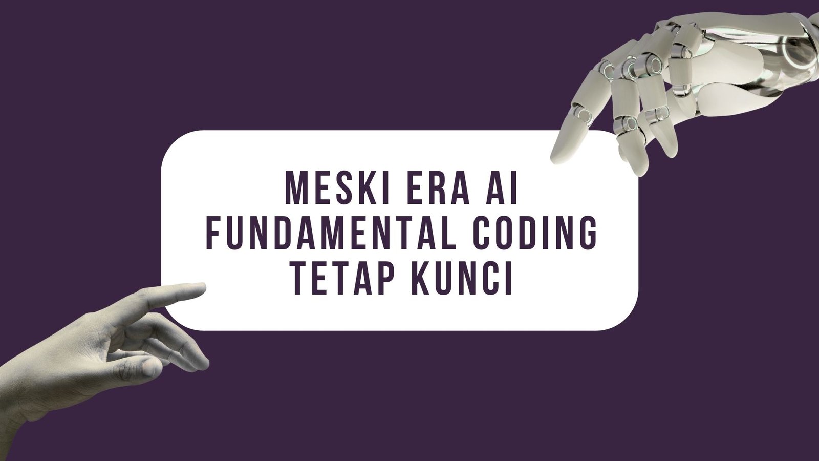 Meski Era AI: Mengapa Fundamental Coding Tetap Kunci